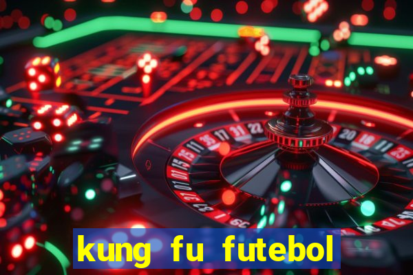 kung fu futebol clube online dublado